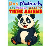 Ausmalbuch Tiere Asiens: Das Malbuch, das Wissen schafft! - Tiger, Panda & Co.: Fröhlicher Ausmalspaß und neues Lernen für Kinder (Das Malbuch, das ... Tieren, Fahrzeugen, Berufen und mehr für Kin)