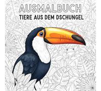 Ausmalbuch - Tiere aus dem Dschungel: Kreative Malvorlagen für Kinder