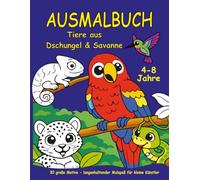 Ausmalbuch Tiere aus Dschungel & Savanne für Kinder ab 4 Jahren: 30 liebevoll gestaltete Tiermotive z.B. von Affen, Elefanten, Löwen bis hin zu Zebras. Das perfekte Geschenk für kleine Künstler.