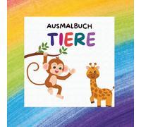 Ausmalbuch Tiere: kreativer Malspaß für kleine Entdecker ab 3