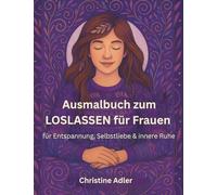 Ausmalbuch zum Loslassen für Frauen: 50 beruhigende Ausmalbilder im Mandala-Zentangle-Stil für Entspannung, Selbstliebe & innere Ruhe