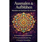Ausmalen & Aufblühen: Mandalas mit Sprüchen für die Seele: Malen, genießen und Kraft tanken für jeden Tag