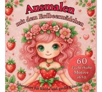 Ausmalen mit dem Erdbeermädchen: Abenteuer für kleine und große Künstler
