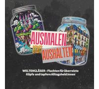 Ausmalen statt Aushalten - Weltengläser: Ein Ausmalbuch für Erwachsene, die lieber Stifte spitzen als Nerven.