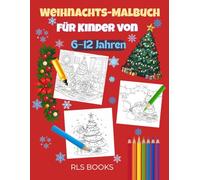 Ausmalen und Spaß haben: Weihnachts-Malbuch für Kinder von 6 bis 12 Jahren