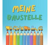 Ausmalheft Baustelle: Tolles Geschenk für Kinder, Bilder zum ausmalen auf der Baustelle. Ab 3 Jahren, LKW, Bagger uvm. Ausmalbilder. Mädchen, Junge