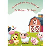 Ausmalspaß auf dem Bauernhof: Malbuch für Kinder ab 4 Jahren - 40 süße Tiere zum Ausmalen | Für Jungen & Mädchen