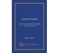 Ausonio Franchi (Vol-1): conferenze tenute dal prof. Angelo Angelini nel Circolo romano di studi "S. Sebastiano" il 21 e il 23 gennaio 1897