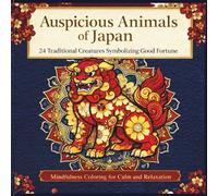 Auspicious Animals of Japan: 24 Traditional Creatures Symbolizing Good Fortune (Japanese Lucky Symbols: Mindfulness Coloring Series)