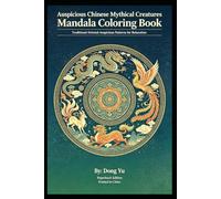 Auspicious Chinese Mythical Creatures Mandala Coloring Book for Adults: Traditional Oriental Mythical Patterns, Single-Sided Pages, for Stress Relief & Mindful Art Therapy