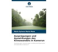 Ausprägungen und Auswirkungen des Klimawandels in Kamerun: Ausprägungen, Auswirkungen und Berücksichtigung des Klimawandels in Kamerun