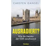 Ausradiert?: Wie die Literatur der DDR verschwand
