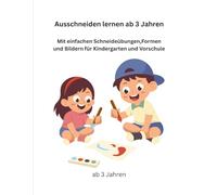 Ausschneiden lernen ab 3 Jahren: Mit einfachen Schneidübungen,Formen und Bildern für Kindergarten und Vorschule