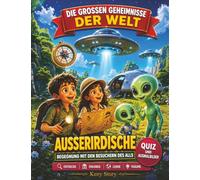 Außerirdische: Die wahre Geschichte hinter dem Geheimnis: UFOs, Begegnungen der dritten Art, Astrobiologie, Mars, Europa-Mond, Funksignale aus dem All, Quiz und Ausmalbilder für Kinder