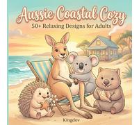 Aussie Coastal Cozy: A Relaxing Australian Animal Coloring Book Featuring Kangaroos, Koalas, Wombats & Seaside Retreats for Adults and Teens (Cuzy Coloring Books Collection)