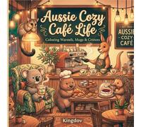 Aussie Cozy Café Life: A Relaxing Coloring Book of Australian Café Moments with Kangaroos, Koalas & Adorable Native Wildlife (Cuzy Coloring Books Collection)