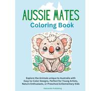 Aussie Mates Coloring Book: Explore the Animals Unique to Australia with Easy-to-Color Pictures, Perfect for Young Artists, Nature Enthusiasts, or Preschool & Elementary Kids