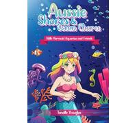 Aussie Shores & Ocean Chores: With Mermaid Aquarius and Friends