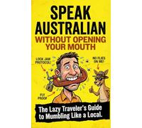 Aussie Slang: Speak Australian Without Opening Your Mouth: The Lazy Traveler’s Guide to Mumbling Like a Local