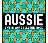 Aussie Swear Word Coloring Book: Bold & Easy Everyday Australian Slang & Swearing for Adults Relaxation (Global Swear Words Series)