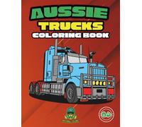Aussie Trucks Coloring Book: 50 Unique and Iconic Hand Drawn Aussie Semi Trucks [ For everyone ages 4-18+] [Kids and Adult Coloring Book]
