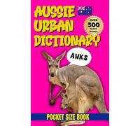 Aussie Urban Dictionary: 500 Slang Words to Speak Like a True Blue Aussie! (Urban Slang Dictionary)