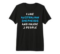 Aussies I Like Australian Shepherds and Maybe 3 People Camiseta Premium