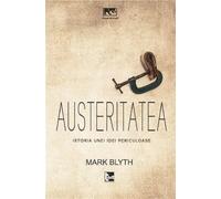 Austeritatea. Istoria unei idei periculoase - Mark Blyth, Colectia de strada, Editie in limba romana