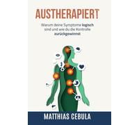 Austherapiert: Warum deine Symptome logisch sind und wie du die Kontrolle zurückgewinnst