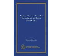Austin addresses delivered at the University of Texas, January, 1917
