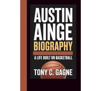 AUSTIN AINGE BIOGRAPHY: A Life Built on Basketball
