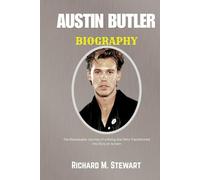 AUSTIN BUTLER BIOGRAPHY: The Remarkable Journey of a Rising Star who Transformed into Elvis on screen