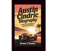 AUSTIN CINDRIC BIOGRAPHY: From Family Legacy to Daytona 500 Glory