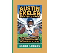 AUSTIN EKELER BIOGRAPHY FOR KIDS:: The Undrafted Wonder- How A Determined Kid Made His Mark In The NFL