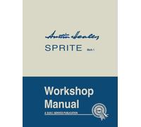 Austin Healey Sprite Mark 1 Workshop Manual: AKD 4884: General Data and Maintenance - Covers All Components and Drawings for the Frog-eye Sprite (Official Workshop Manuals)