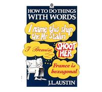 How to Do Things with Words: The William James Lectures delivered in Harvard University in 1955 (Oxford Paperbacks)