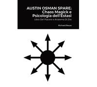 Austin Osman Spare; Chaos Magick e Psicologia dell’Estasi: Libro Del Piacere e Anatema Di Zos