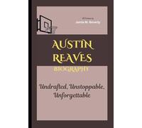 AUSTIN REAVES BIOGRAPHY: Undrafted, Unstoppable, Unforgettable