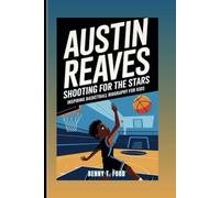 AUSTIN REAVES: Shooting For The Stars: Inspiring Basketball Biography for Kids