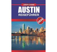 AUSTIN REISEFÜHRER 2026: Erleben Sie den Rhythmus von Texas: Live-Musik, kräftige Aromen und kreativer Geist in Austin