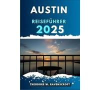 AUSTIN REISEFÜHRER: Entdecken Sie die Abenteuer dieses Reiseziels mit Reisetipps.