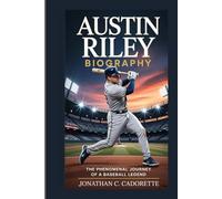 AUSTIN T. RILEY BIOGRAPHY: THE PHENOMENAL JOURNEY OF A BASEBALL LEGEND