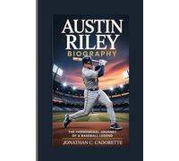 AUSTIN T. RILEY BIOGRAPHY: THE PHENOMENAL JOURNEY OF A BASEBALL LEGEND
