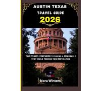 AUSTIN TEXAS TRAVEL GUIDE 2026: YOUR TRAVEL COMPANION TO HAVING A MEMORABLE STAY WHILE TOURING THIS DESTINATION
