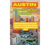 Austin Travel Guide and bucketlist: Experience the Heart of Texas. Live Music, Iconic BBQ, Vibrant Culture, and Unforgettable City Vibes