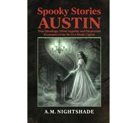 Austin: True Hauntings, Urban Legends, and Paranormal Encounters from the Live Music Capital (Spooky Stories: America's Haunted States)