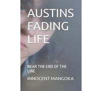 AUSTINS FADING LIFE: NEAR THE END OF THE LINE (AUSTINS FADING LIFE SERIES)