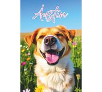 Austin's Personalized Scripture Journal - Isaiah 40:31 Faith Notebook with Cute Dog in a Field of Wildflowers, Christian Diary for Women, Teens, Kids: 120 Lined Pages, 6"x9", Eco-Friendly
