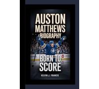 AUSTON MATTHEWS BIOGRAPHY: Born to Score