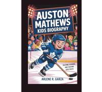 AUSTON MATTHEWS KIDS BIOGRAPHY: SKATING, SCORING, AND CHASING GREATNESS
